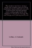 The amateur machinist : being a simple and complete guide for using machinists' hand and bench tools, the common lathe and back-geared screw-cutting engine lathe, with chapters on mechnical drawings, fits and fittings, and finishing metal work ...