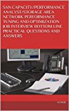 SAN CAPACITY/PERFORMANCE ANALYST/STORAGE AREA NETWORK PERFORMANCE TUNING AND OPTIMIZATION JOB INTERVIEW BOTTOM LINE PRACTICAL QUESTIONS AND ANSWERS