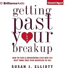 Getting Past Your Breakup: How to Turn a Devastating Loss into the Best Thing That Ever Happened to You