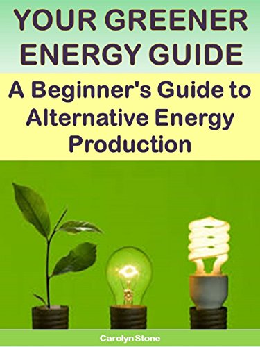 Your Greener Energy Guide:  A Beginner's Guide to Alternative Energy Production (Green Matters Book 6)