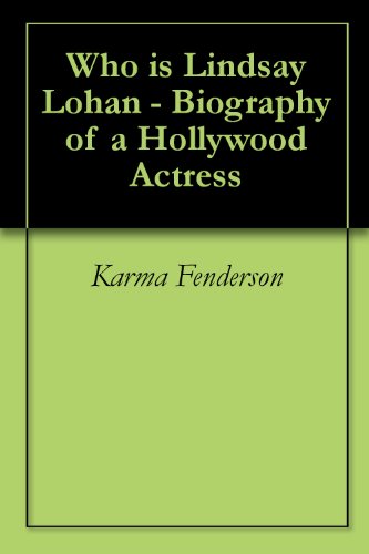 Who is Lindsay Lohan - Biography of a Hollywood Actress