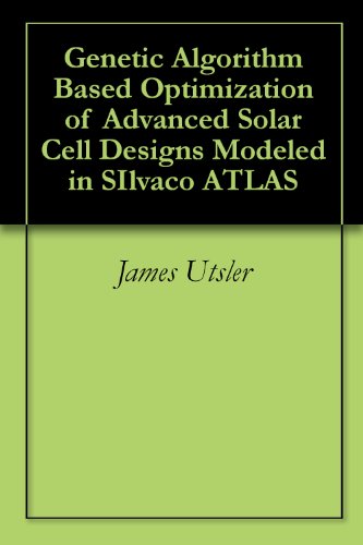 Genetic Algorithm Based Optimization of Advanced Solar Cell Designs Modeled in SIlvaco ATLAS