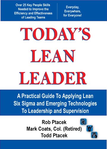 Today's Lean Leader - A Practical Guide to Applying Lean Six Sigma and Emerging Technologies to Leadership and Supervision!
