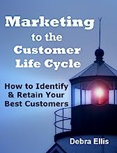 Marketing to the Customer Life Cycle