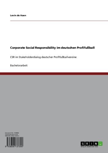 Corporate Social Responsibility im deutschen ProfifuÃŸball: CSR im Stakeholderdialog deutscher ProfifuÃŸballvereine (German Edition)