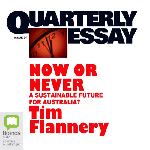 Quarterly Essay 31: Now or Never: A Sustainable Future for Australia?