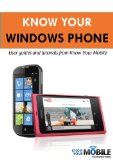 Know Your Windows Phone: Tutorials and User Guides (Know Your Mobile)