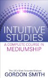 Intuitive Studies: A Complete Course in Mediumship