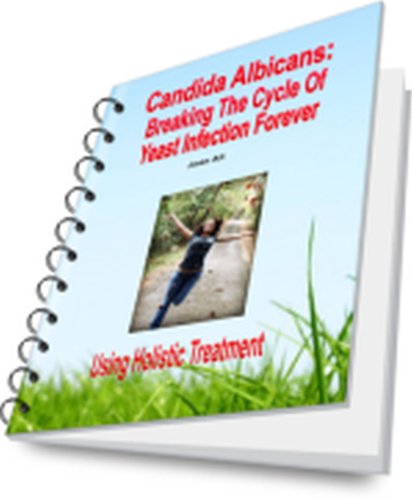 Candidas Albicans: Breaking the cycle of Yeast Infection Using Holistic Treatment