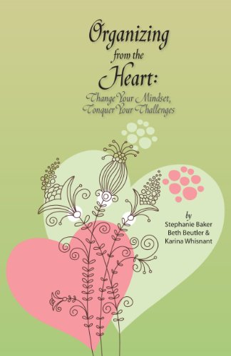 Organizing from the Heart: Change Your Mindset, Conquer Your Challenges