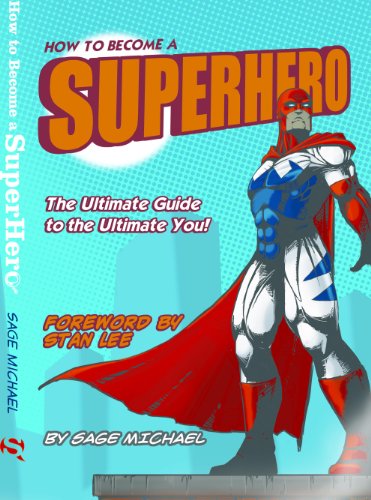 How to Become a SuperHero: The Ultimate Guide to the Ultimate You!