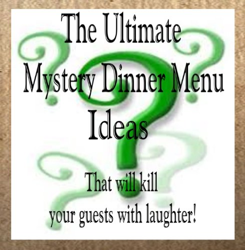 The Ultimate Mystery Dinner Menu Ideas - That Will Kill Your Guests With Laughter!
