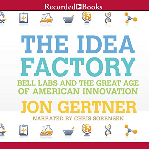 The Idea Factory: Bell Labs and the Great Age of American Innovation