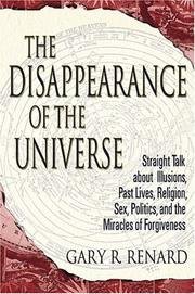 Disappearance Of The Universe - Straight Talk About Illusions, Past Lives, Religion, Sex, Politics & Miracles Of Forgiveness