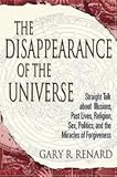 Disappearance Of The Universe - Straight Talk About Illusions, Past Lives, Religion, Sex, Politics & Miracles Of Forgiveness