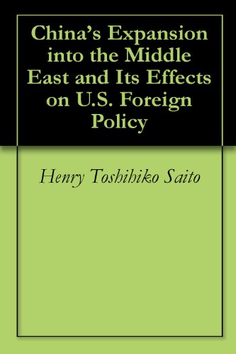 China's Expansion into the Middle East and Its Effects on U.S. Foreign Policy