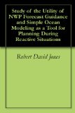 Study of the Utility of NWP Forecast Guidance and Simple Ocean Modeling as a Tool for Planning During Reactive Situations