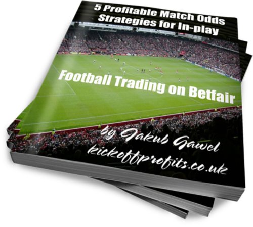 5 Profitable Match Odds Strategies For In-play Football Trading On Betfair (Betfair Football Trading Book 2)