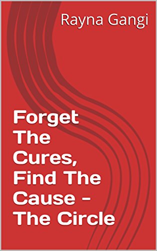 Book Cover Forget The Cures, Find The Cause : The Circle of Health
