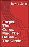 Forget The Cures, Find The Cause : The Circle of Health
