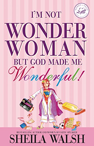 Book Cover I'm Not Wonder Woman: But God Made Me Wonderful (Women of Faith (Thomas Nelson))