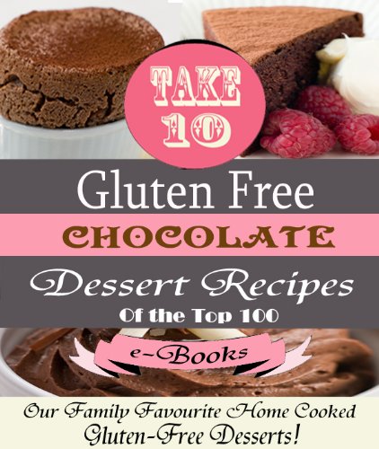 "Take 10" CHOCOLATE Gluten Free Dessert Recipes Ed.1 (Top 100)