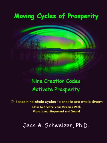 Moving Cycles of Prosperity: Nine Creation Codes Activate Prosperity - It Takes Nine Whole Cycles to Create One Whole Dream