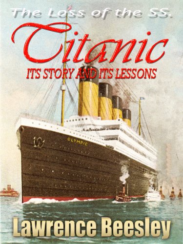 THE LOSS OF THE S. S. TITANIC ITS STORY AND ITS LESSONS : With linked Table of Contents (Illustrated)