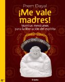 Â¡Me vale madres!: Mantras mexicanos para la liberaciÃ³n del espirÃ­tu (Spanish Edition)