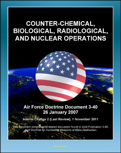 Air Force Doctrine Document 3-40: Counter-Chemical, Biological, Radiological, and Nuclear Operations (CBRN) - Proliferation Prevention, Strategic Enablers, Detection and Monitoring