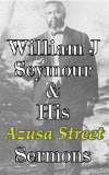 William J Seymour & His Azusa Street Sermons