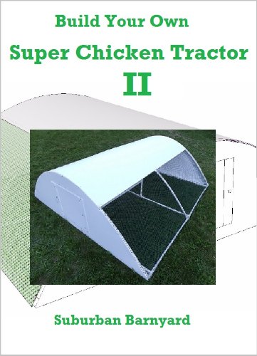 Build Your Own Super Chicken Tractor II