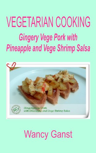 Vegetarian Cooking: Gingery Vege Pork with Pineapple and Vege Shrimp Salsa (Vegetarian Cooking - Vege Meats Book 61)