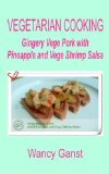 Vegetarian Cooking: Gingery Vege Pork with Pineapple and Vege Shrimp Salsa (Vegetarian Cooking - Vege Meats Book 61)