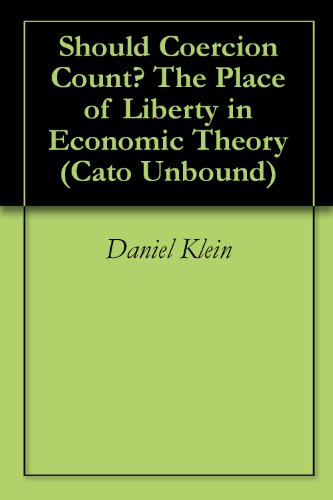 Should Coercion Count? The Place of Liberty in Economic Theory (Cato Unbound Book 52007)