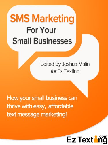 SMS Marketing For Small Businesses: How your small business can thrive with easy, affordable text message marketing!