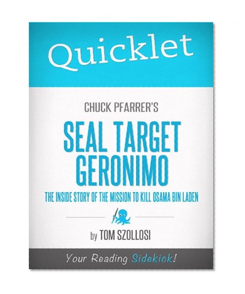 Quicklet on Chuck Pfarrer's SEAL Target Geronimo: The Inside Story of The Mission to Kill Osama Bin Laden