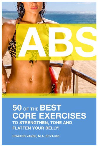 ABS! 50 of the Best core exercises to strengthen, tone, and flatten your belly. (Letsdoyoga.com Wellness Series)