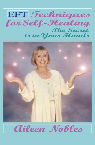 EFT Techniques For Self~Healing ... The Secret is in Your Hands