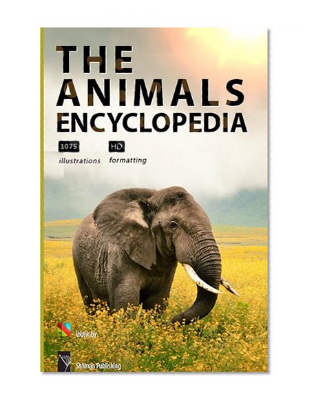 The Big Animals Encyclopedia [illustrated] [1075 illustrations, high-level formatting]