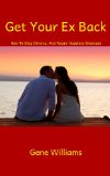 Get Your Ex Back (How To Stop Divorce, And Repair Hopeless Breakups Book 1)