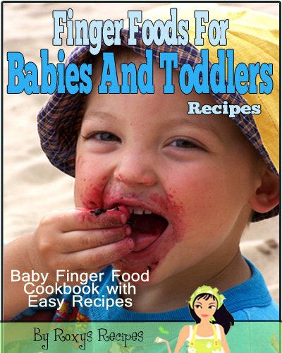Finger Foods For Babies And Toddlers. Baby Finger Food Cookbook with Easy Recipes