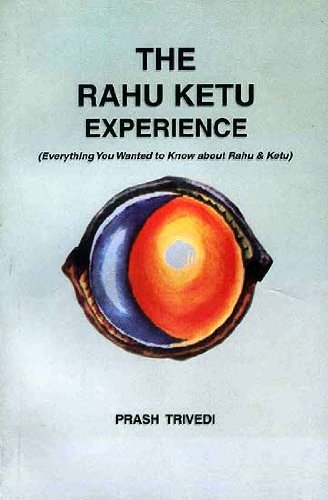 The Rahu Ketu Experience: (Everything You wanted to Know about Rahu & Ketu)