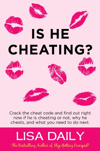 Is He Cheating?: Crack The Cheat Code And Find Out RIGHT NOW If He Is Cheating Or Not, Why He Cheats, What You Need To Do Next -- Dating Advice for Women