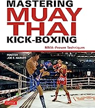 Mastering Muay Thai Kick-Boxing: MMA-Proven Techniques