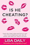 Is He Cheating?: Crack The Cheat Code And Find Out RIGHT NOW If He Is Cheating Or Not, Why He Cheats, What You Need To Do Next -- Dating Advice for Women