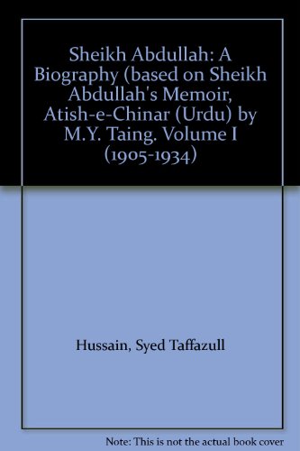 Sheikh Abdullah: A Biography (based on Sheikh Abdullah's Memoir, "Atish-e-Chinar" (Urdu) by M.Y. Taing. Volume I (1905-1934)