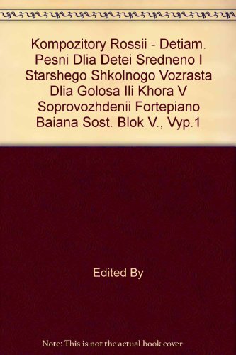 Kompozitory Rossii - Detiam. Pesni Dlia Detei Sredneno I Starshego Shkol'Nogo Vozrasta Dlia Golosa Ili Khora V Soprovozhdenii Fortepiano (Baiana) Sost. Blok V., Vyp.1