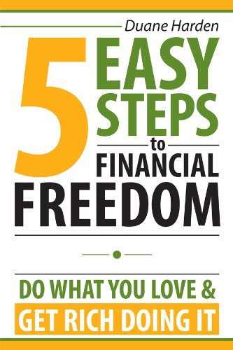 5 Easy Steps to Financial Freedom: Do What You Love & Get Rich Doing It