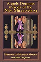 Angels, Demons & Gods of the New Millennium: Musings on Modern Magick